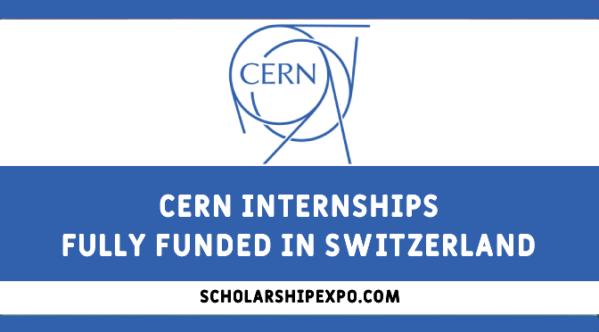 CERN 120 Internships 2023 in Switzerland - Fully Funded