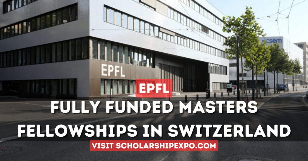 EPFL Excellence Fellowships 2024 in Switzerland (Fully Funded)