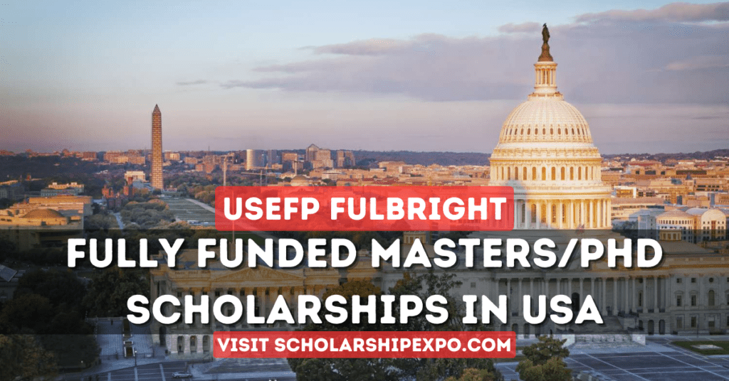 USEFP Fulbright Scholarship 2024-25 in the USA (Fully Funded)