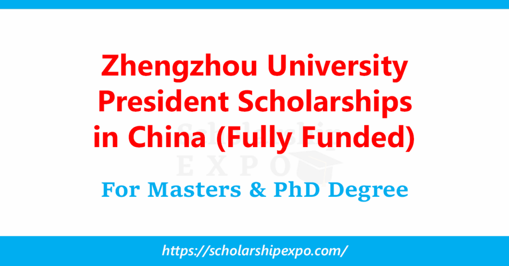 Zhengzhou University President Scholarships 2026 in China (Fully Funded) Zhengzhou University President Scholarships 2026 in China (Fully Funded)