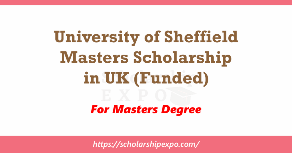 University of Sheffield Masters Scholarship 2026 in UK (Funded)