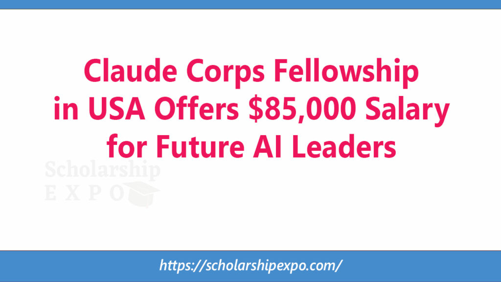 Claude Corps Fellowship 2026 in USA Offers $85,000 Salary for Future AI Leaders Claude Corps Fellowship 2026 in USA Offers $85,000 Salary for Future AI Leaders