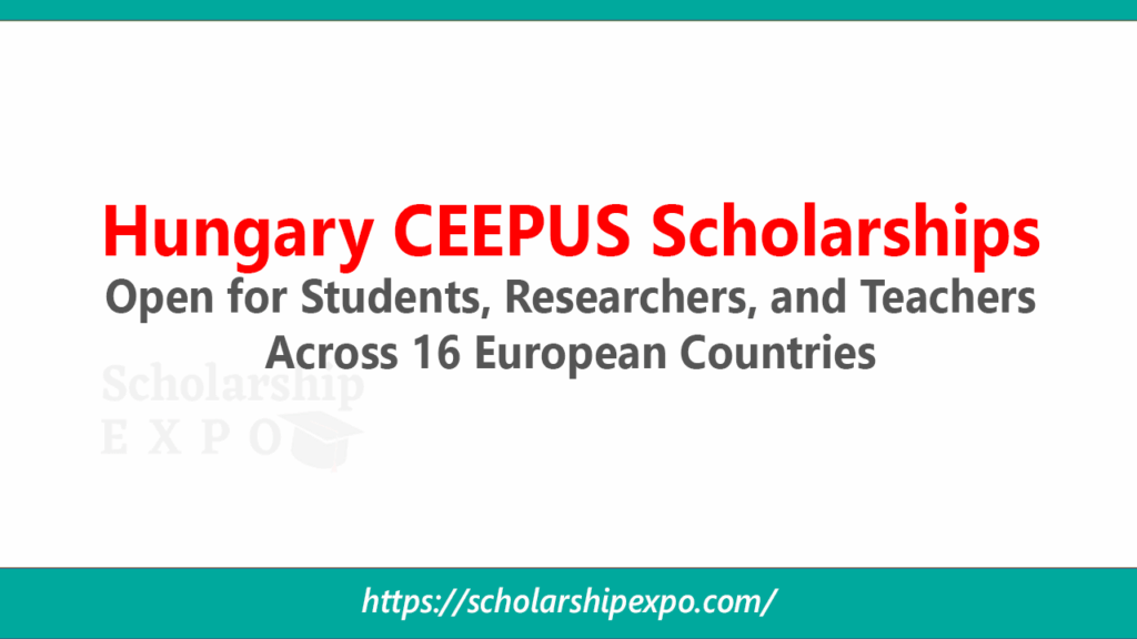Hungary CEEPUS Scholarships 2027 Open for Students, Researchers, and Teachers Across 16 European Countries