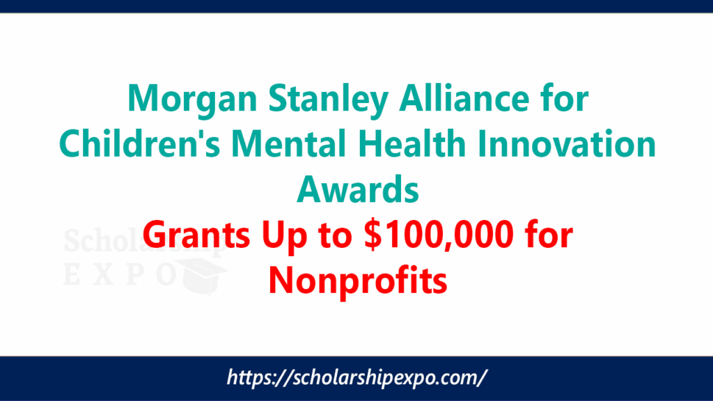 Morgan Stanley Alliance for Children’s Mental Health Innovation Awards 2027: Grants Up to $100,000 for Nonprofits Morgan Stanley Alliance for Children's Mental Health Innovation Awards 2027: Grants Up to $100,000 for Nonprofits