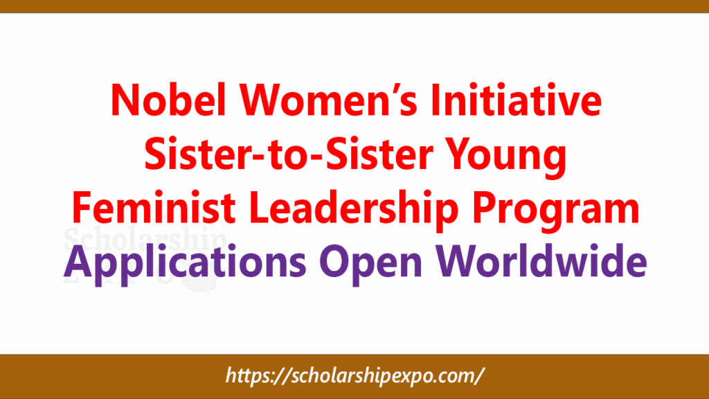 Nobel Women’s Initiative Sister-to-Sister Young Feminist Leadership Program 2026: Applications Open Worldwide Nobel Women’s Initiative Sister-to-Sister Young Feminist Leadership Program 2026: Applications Open Worldwide