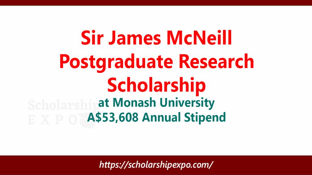 Sir James McNeill Postgraduate Research Scholarship 2026 at Monash University – A$53,608 Annual Stipend Sir James McNeill Postgraduate Research Scholarship 2026 at Monash University – A$53,608 Annual Stipend
