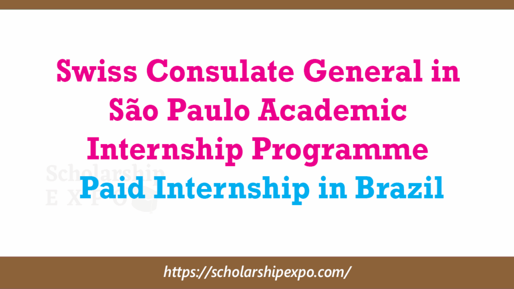 Swiss Consulate General in São Paulo Academic Internship Programme 2026–2027 | Paid Internship in Brazil Swiss Consulate General in São Paulo Academic Internship Programme 2026–2027 | Paid Internship in Brazil