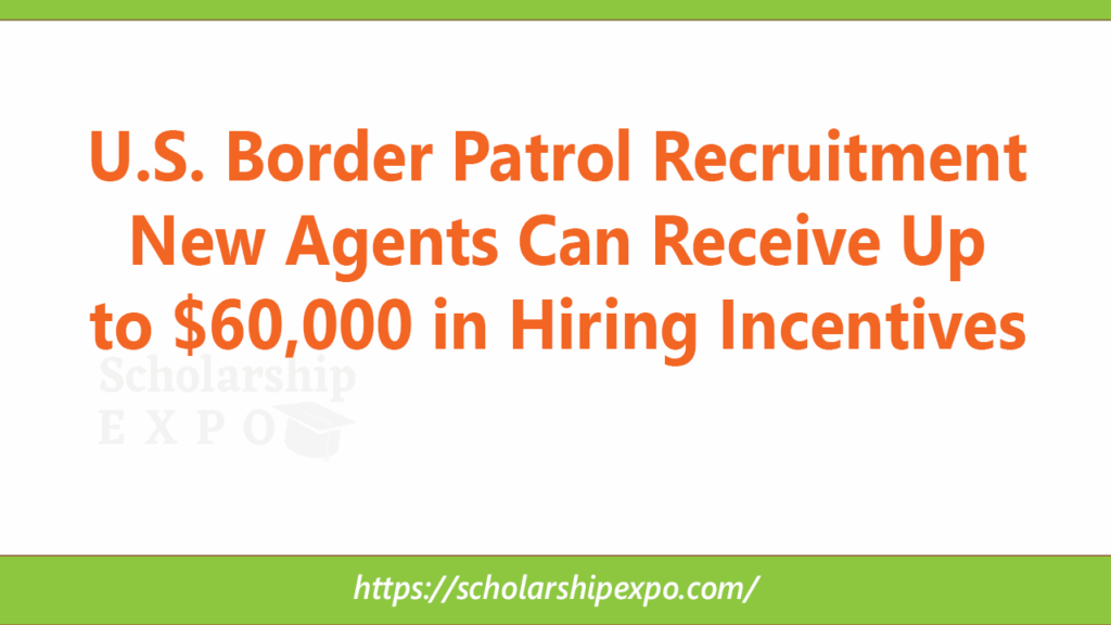U.S. Border Patrol Recruitment 2026: New Agents Can Receive Up to $60,000 in Hiring Incentives