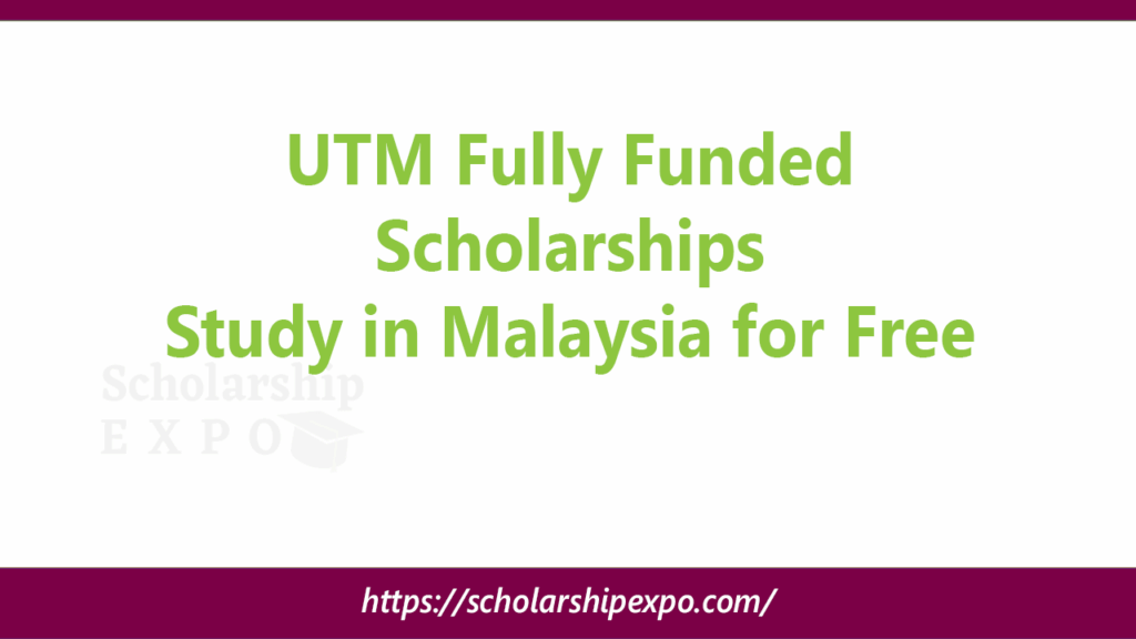 UTM Fully Funded Scholarships 2027: Study in Malaysia for Free UTM Fully Funded Scholarships 2027: Study in Malaysia for Free