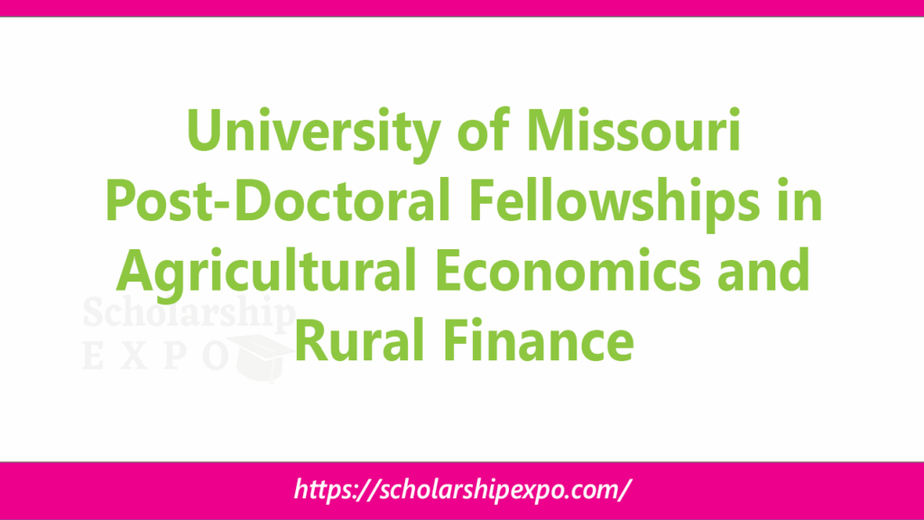 University of Missouri Post-Doctoral Fellowships 2026 in Agricultural Economics and Rural Finance University of Missouri Post-Doctoral Fellowships 2026 in Agricultural Economics and Rural Finance